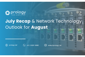 July Recap & Network Technology Outlook for August