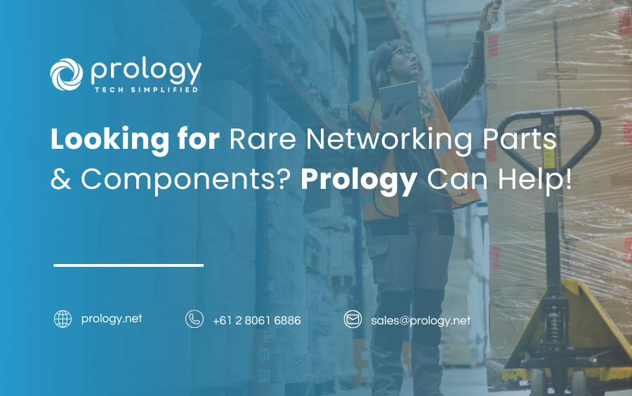 Looking for Rare Networking Parts & Components? Prology Can Help!