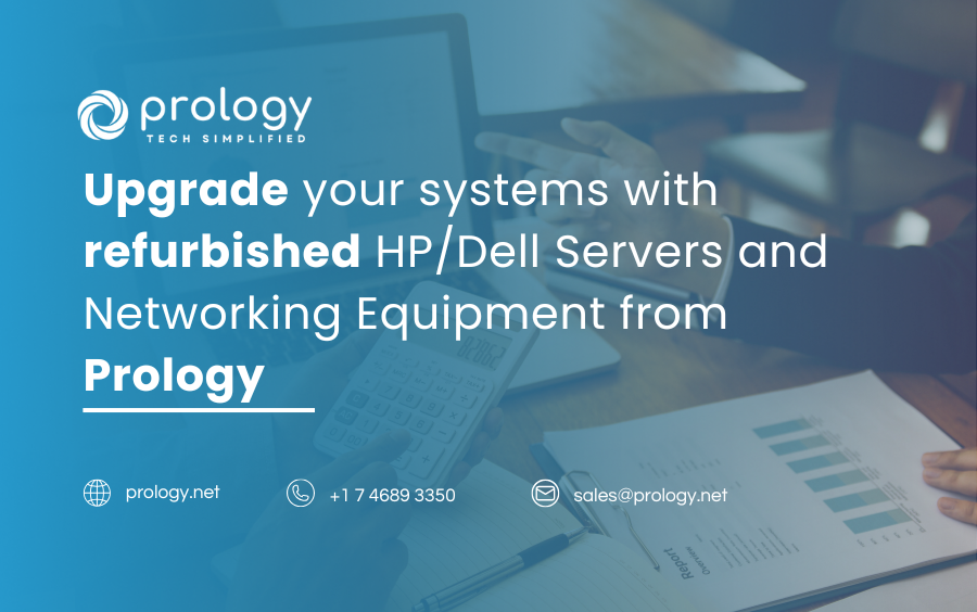 Upgrade your systems with refurbished HP/Dell Servers and Networking Equipment from Prology